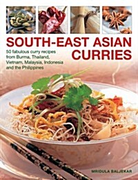 South-East Asian Curries : 50 Fabulous Curry Recipes from Burma, Thailand, Vietnam, Malaysia, Indonesia and the Philippines (Paperback)