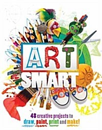 Art Smart : 48 Projects to Draw, Paint, Print and Make! (Hardcover)