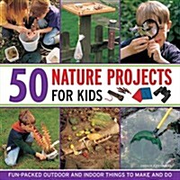 50 Nature Projects for Kids (Hardcover)