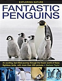 Exploring Nature : Fantastic Penguins: An Exciting, Fact-filled Journey Through the Frozen World of These Flightless Birds, with More Than 200 Picture (Hardcover)