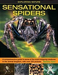 Exploring Nature : Sensational Spiders: A Comprehensive Guide to Some of the Most Intriguing Creatures in the Animal Kingdom, with Over 220 Pictures (Hardcover)