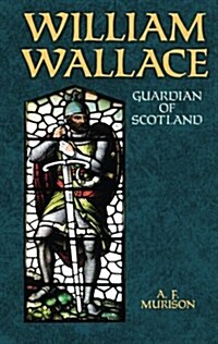 William Wallace: Guardian of Scotland (Paperback)