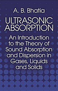 Ultrasonic Absorption: An Introduction to the Theory of Sound Absorption and Dispersion in Gases, Liquids and Solids (Paperback, Revised)