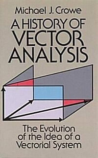 A History of Vector Analysis: The Evolution of the Idea of a Vectorial System (Paperback, Revised)