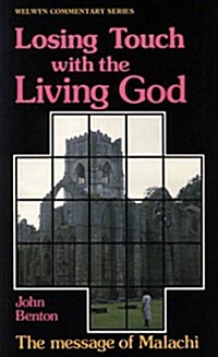 Losing Touch with the Living God : The Message of Malachi (Paperback)