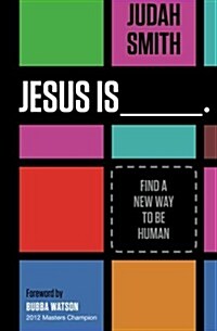 Jesus Is _______.: Find a New Way to Be Human (Paperback)