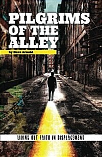 Pilgrims of the Alley: Living Out Faith in Displacement (Paperback)