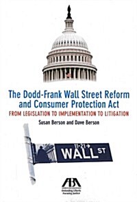 The Dodd-Frank Wall Street Reform and Consumer Protection Act: From Legislation to Implementation to Litigation (Paperback)