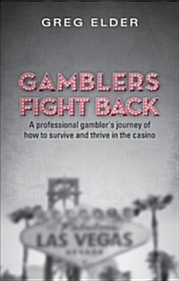 Gamblers Fight Back: A Professional Gamblers Journey of How to Survive and Thrive in the Casino (Paperback)