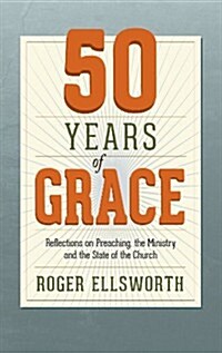 50 Years of Grace: Reflections on Preaching, the Ministry, and the State of the Church (Paperback)