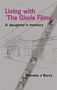 Living with the Gloria Films : A Daughters Memory (Paperback)