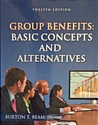 Group Benefits: Basic Concepts and Alternatives (12th, Hardcover)