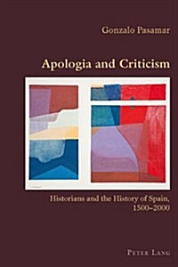 Apologia and Criticism: Historians and the History of Spain, 1500-2000 (Paperback)