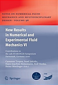 New Results in Numerical and Experimental Fluid Mechanics VI: Contributions to the 15th Stab/Dglr Symposium Darmstadt, Germany 2006 (Paperback)