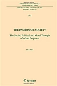 The Passionate Society: The Social, Political and Moral Thought of Adam Ferguson (Paperback)