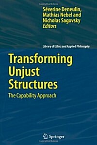 Transforming Unjust Structures: The Capability Approach (Paperback)