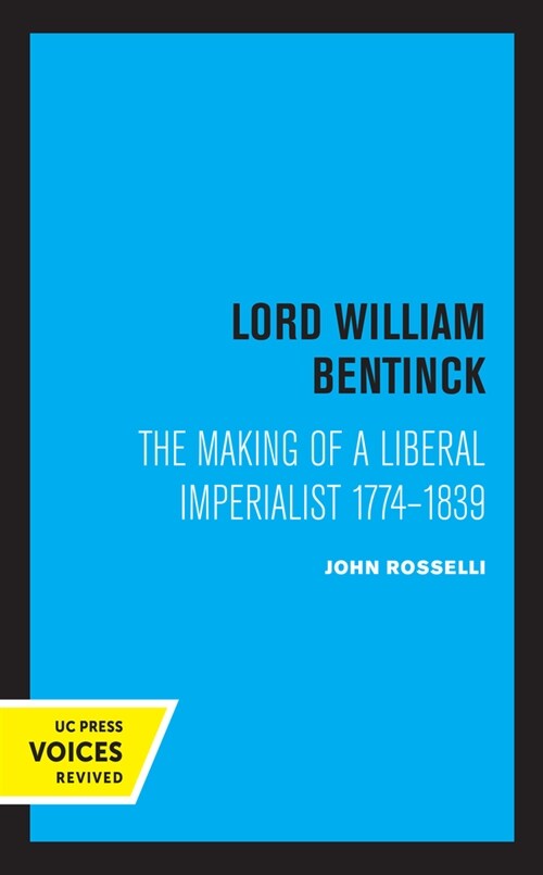 Lord William Bentinck: The Making of a Liberal Imperialist 1774 - 1839 (Paperback)
