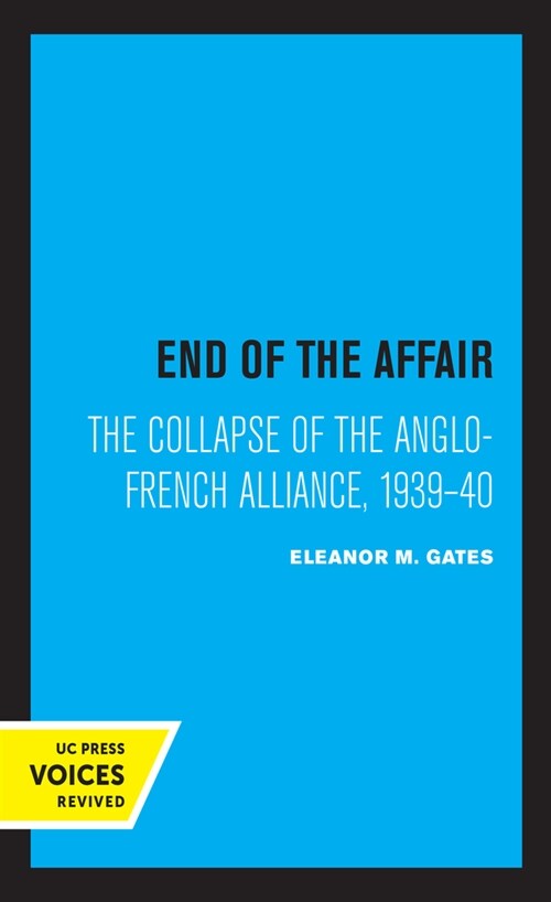 End of the Affair: The Collapse of the Anglo-French Alliance, 1939 - 40 (Paperback)