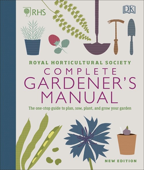 RHS Complete Gardeners Manual : The one-stop guide to plan, sow, plant, and grow your garden (Hardcover)