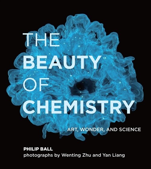 The Beauty of Chemistry: Art, Wonder, and Science (Hardcover)