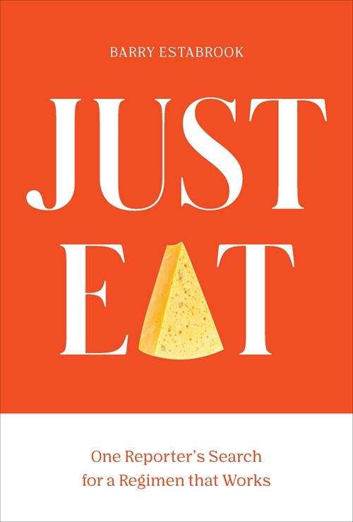 Just Eat: One Reporters Quest for a Weight-Loss Regimen That Works (Hardcover)