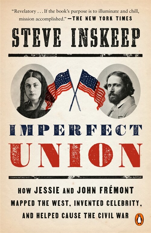 Imperfect Union: How Jessie and John Fr?ont Mapped the West, Invented Celebrity, and Helped Cause the Civil War (Paperback)