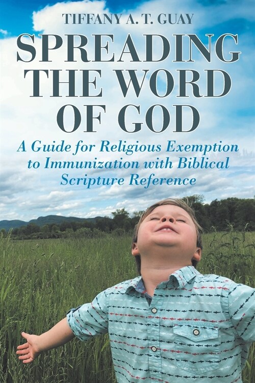 Spreading the Word of God: A Guide for Religious Exemption to Immunization with Biblical Scripture Reference (Paperback)