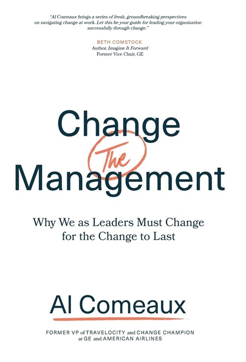 Change (the) Management: Why We as Leaders Must Change for the Change to Last (Hardcover)