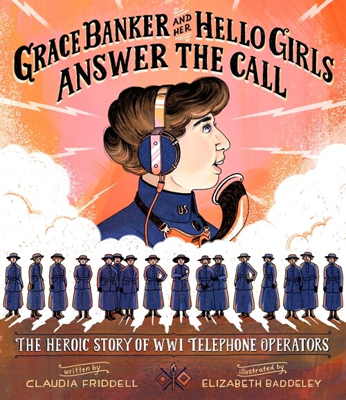 Grace Banker and Her Hello Girls Answer the Call: The Heroic Story of Wwi Telephone Operators (Hardcover)