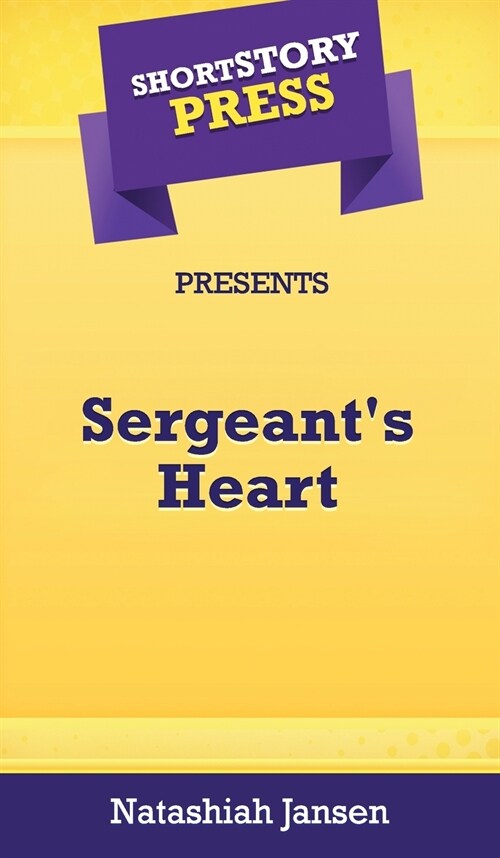 Short Story Press Presents Sergeants Heart (Hardcover)