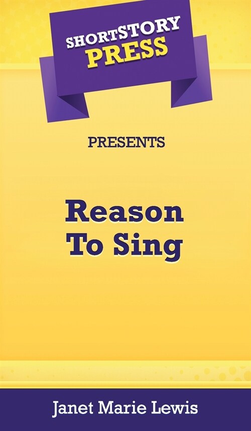 Short Story Press Presents Reason To Sing (Hardcover)