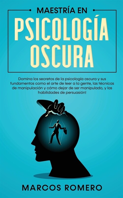 Maestr? en Psicolog? Oscura: Domina los secretos de la psicolog? oscura y sus fundamentos como el arte de leer a la gente, las t?nicas de manipul (Paperback)