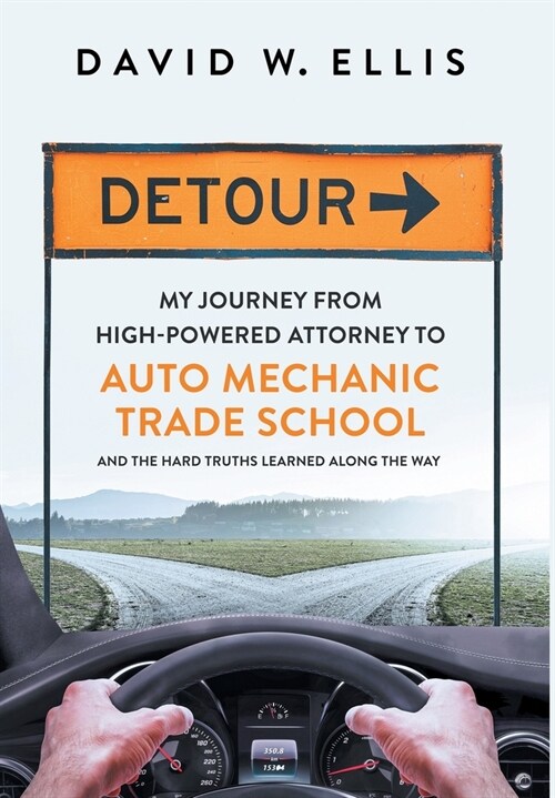 Detour: My Journey from High-Powered Attorney to Auto Mechanic Trade School and the Hard Truths Learned Along the Way (Hardcover)