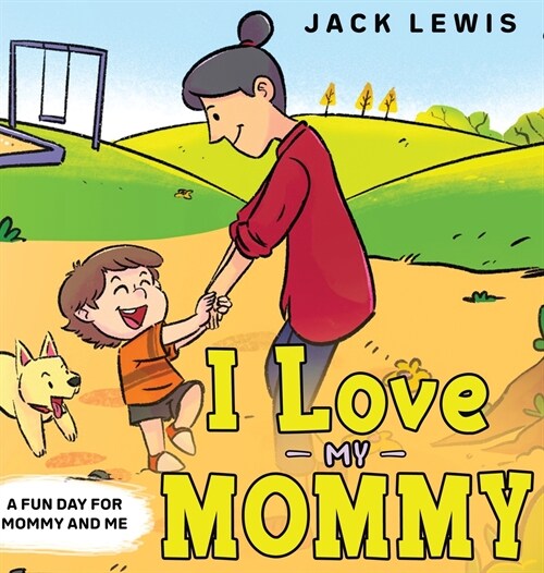 I Love My Mommy: A Fun Day for Mommy and Me (Hardcover)