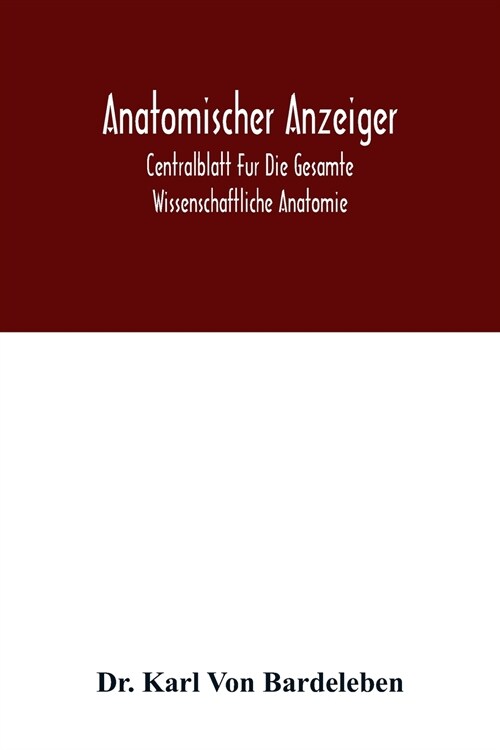 Anatomischer Anzeiger; Centralblatt Fur Die Gesamte Wissenschaftliche Anatomie. Amtliches organ der Anatomischen Gesellschaft. 49.Band (Paperback)