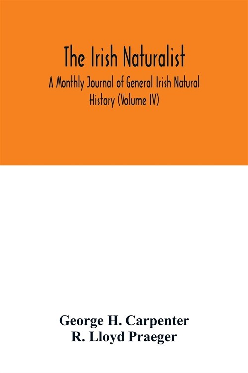 The Irish naturalist; A Monthly Journal of General Irish Natural History (Volume IV) (Paperback)