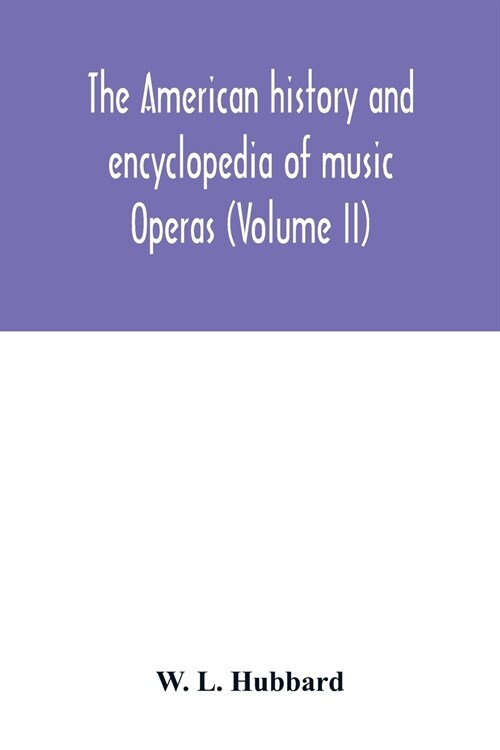 The American history and encyclopedia of music; Operas (Volume II) (Paperback)