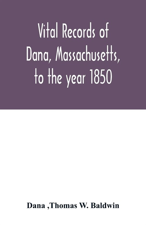 Vital records of Dana, Massachusetts, to the year 1850 (Paperback)