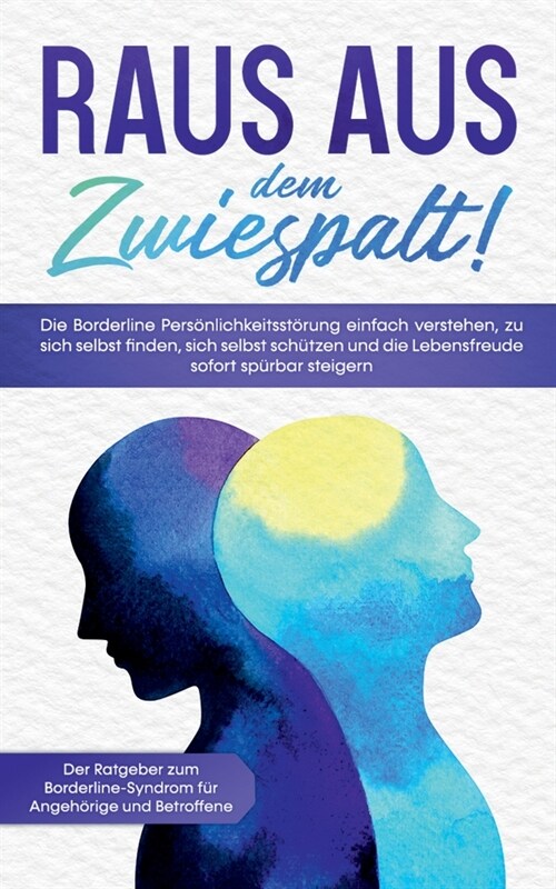 Raus aus dem Zwiespalt! Die Borderline Pers?lichkeitsst?ung einfach verstehen, zu sich selbst finden, sich selbst sch?zen und die Lebensfreude sofo (Paperback)