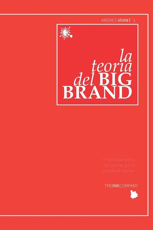 La Teoria del BIG BRAND: re-introducci? a las marcas y a la gesti? de marcas (Paperback)