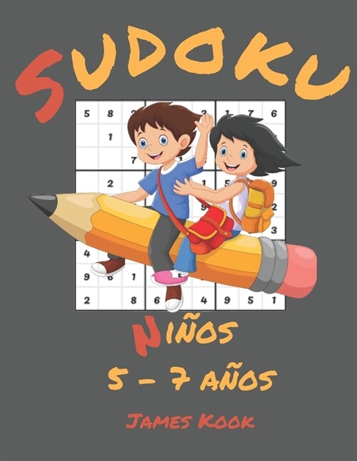 Sudoku Ni?s 5 - 7 a?s -: James Kook - 200 cuadriculas de Sudoku con soluci? para ni?s de 5 a 7 a?s. Juego de l?ica, reflexi? y rompecabeza (Paperback)