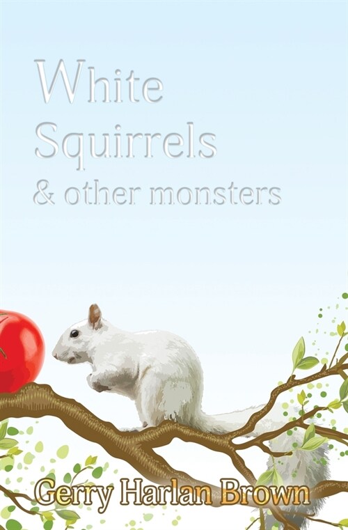 White Squirrels: & Other Monsters (Paperback)