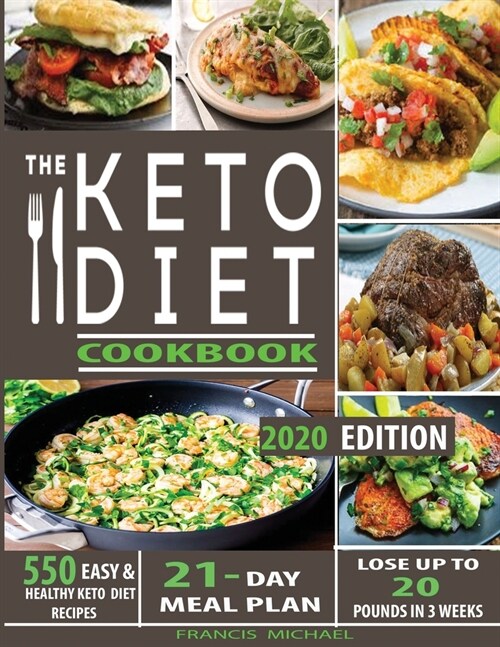 The Keto Diet Cookbook: 550 Easy & Healthy Ketogenic Diet Recipes - 21-Day Meal Plan - Lose Up To 20 Pounds In 3 Weeks (Paperback)