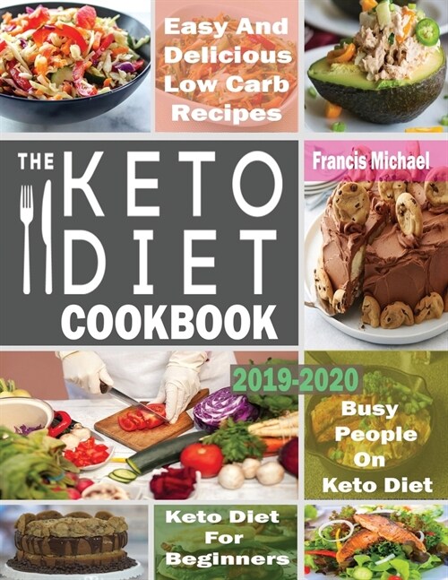 The Keto Diet Cookbook for Beginners: Easy & Delicious Low Carb Recipes for Busy People On A Keto Diet (Paperback)