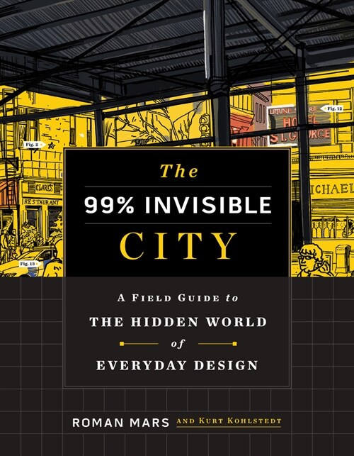 The 99% Invisible City: A Field Guide to the Hidden World of Everyday Design (Hardcover)