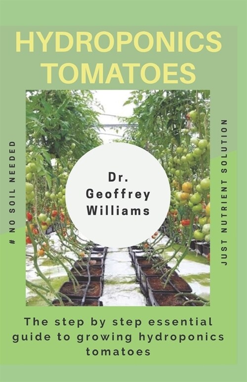 Hydroponics Tomatoes: The step by step essential guide to growing hydroponics tomatoes (Paperback)