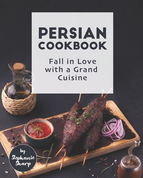 Persian Cookbook: Fall in Love with a Grand Cuisine (Paperback)