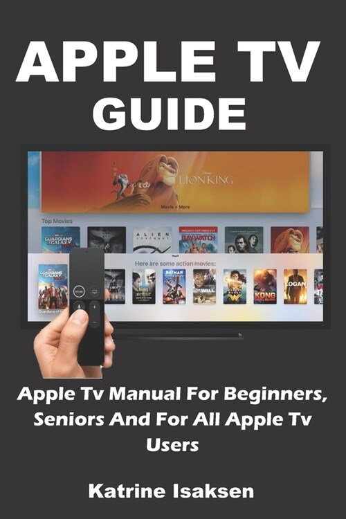 Apple TV Guide: Apple Tv Manual For Beginners, Seniors And For All Apple Tv Users (Paperback)