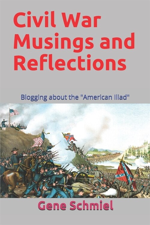 Civil War Musings and Reflections: Blogging about the American Iliad (Paperback)