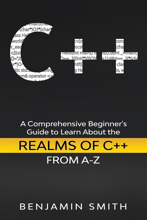 C++: A Comprehensive Beginners Guide to Learn About the Realms of C++ From A-Z (Paperback)